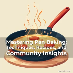 Read more about the article Mastering Pan Baking: Techniques, Recipes, and Community Insights